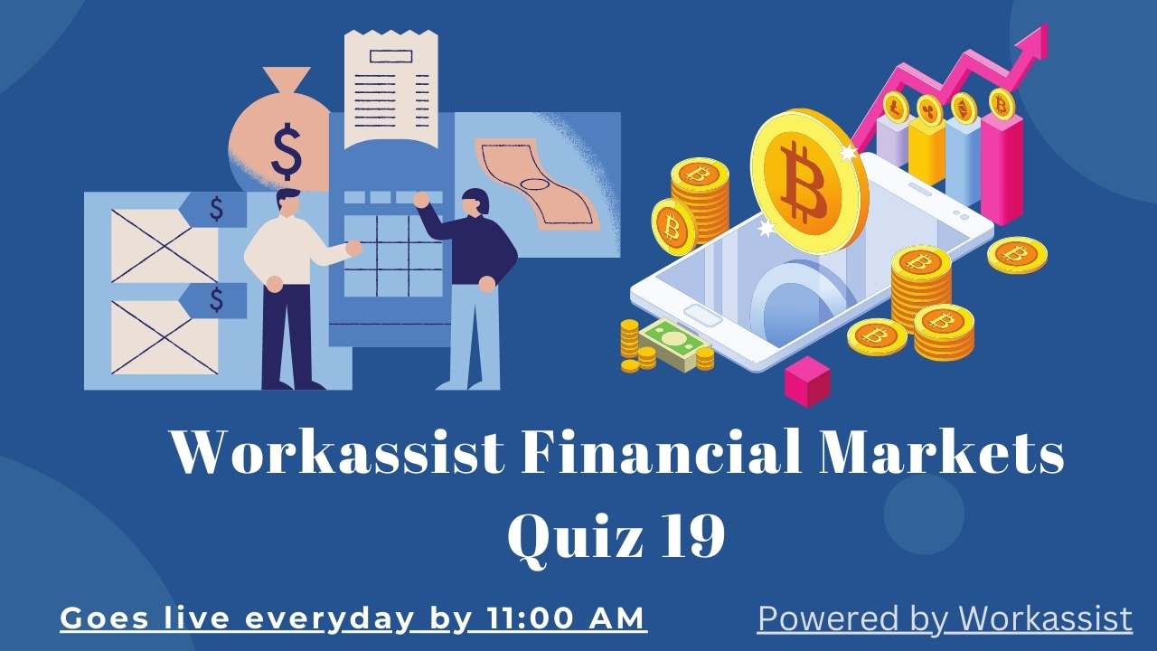 Workassist Financial Markets Quiz - 19